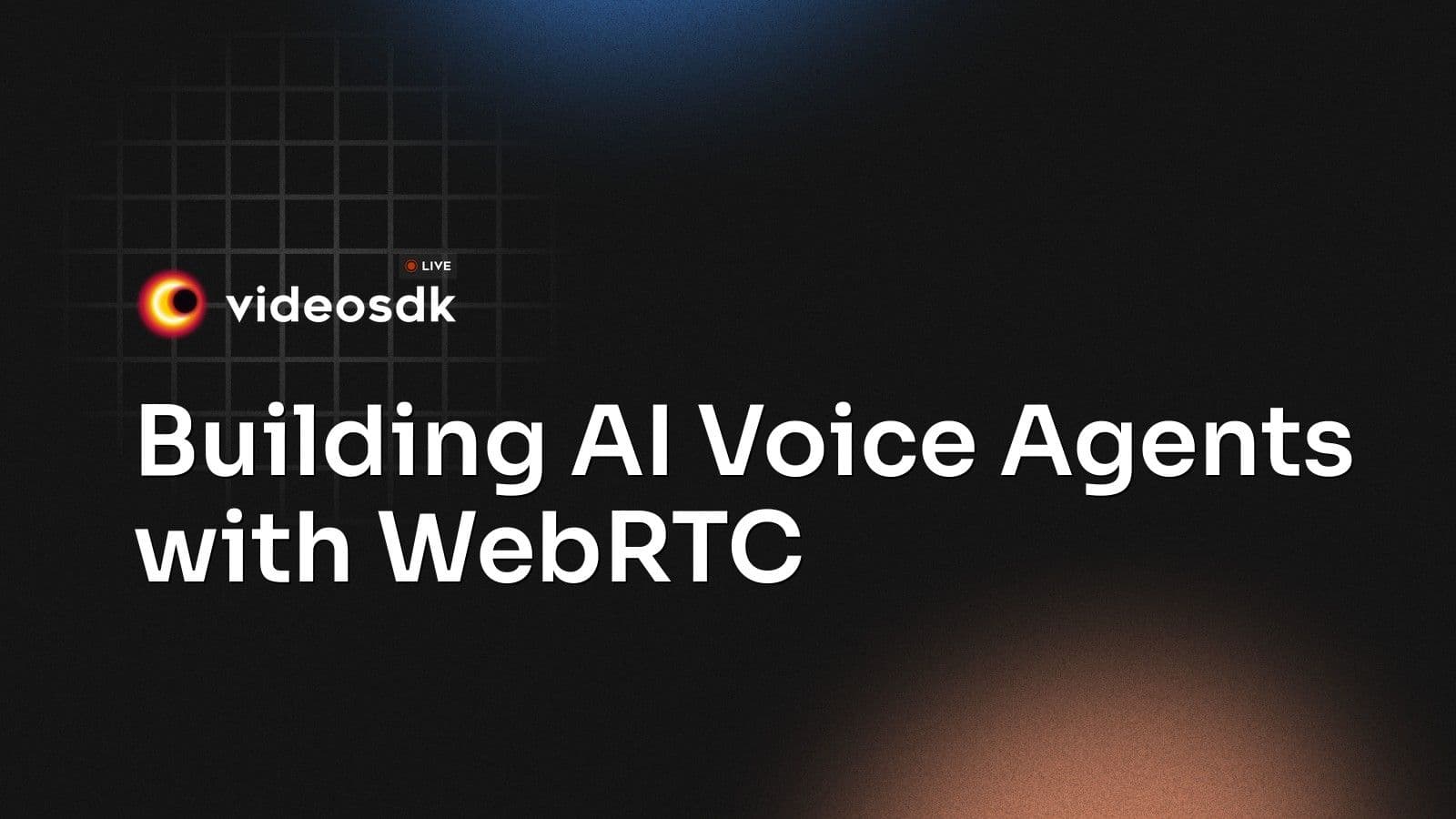 Building AI Voice Agents with WebRTC Building AI Voice Agents with WebRTC