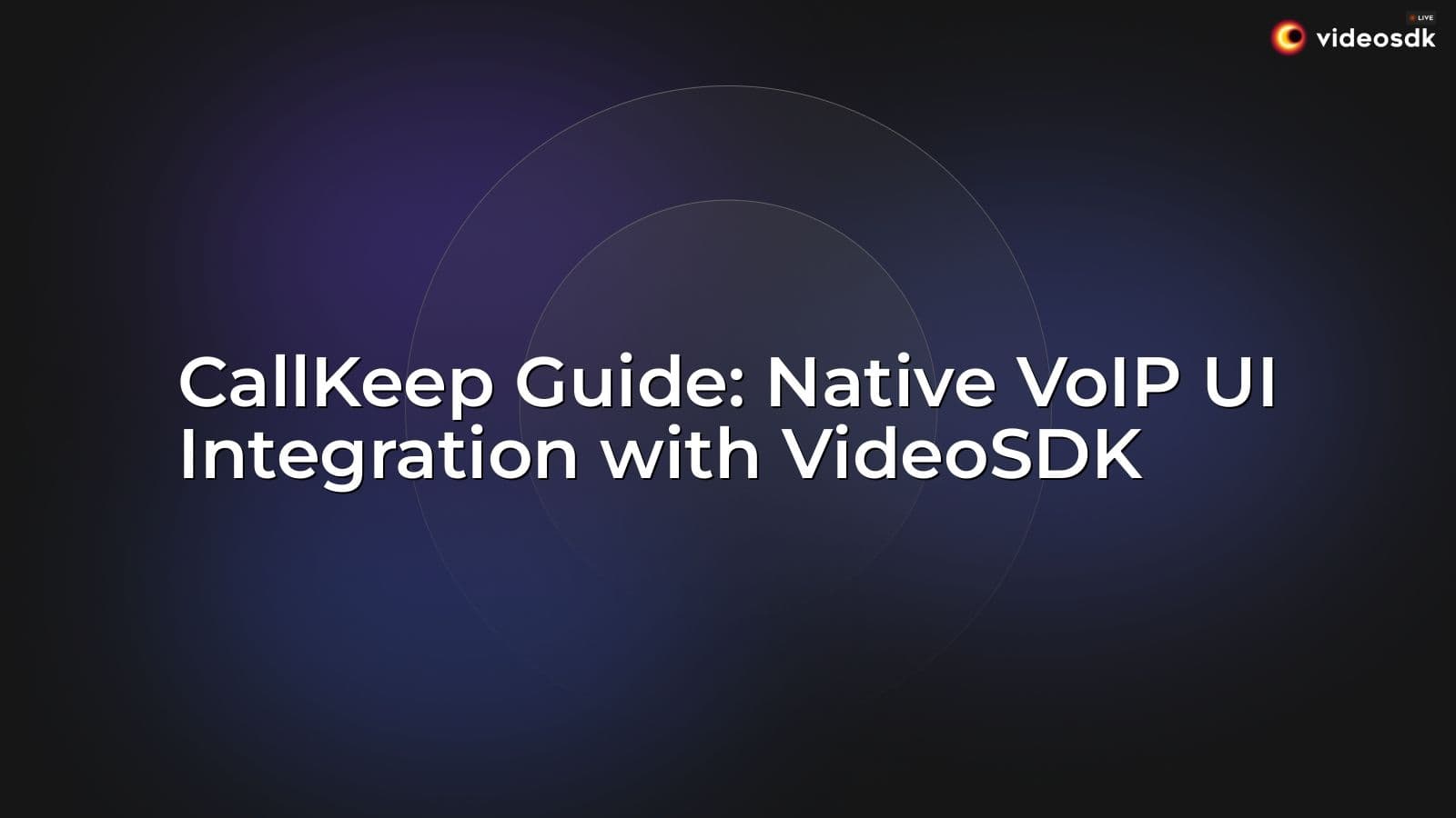 CallKeep Guide: Native VoIP UI Integration with VideoSDK CallKeep Guide: Native VoIP UI Integration with VideoSDK