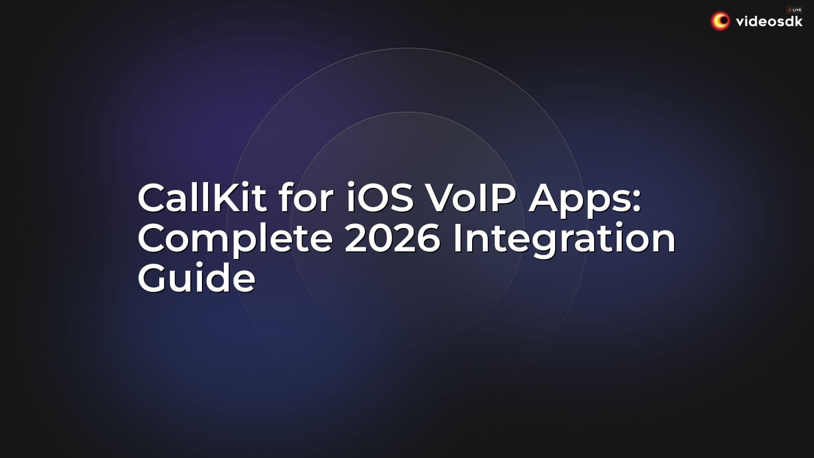 CallKit for iOS VoIP Apps: Complete 2026 Integration Guide CallKit for iOS VoIP Apps: Complete 2026 Integration Guide