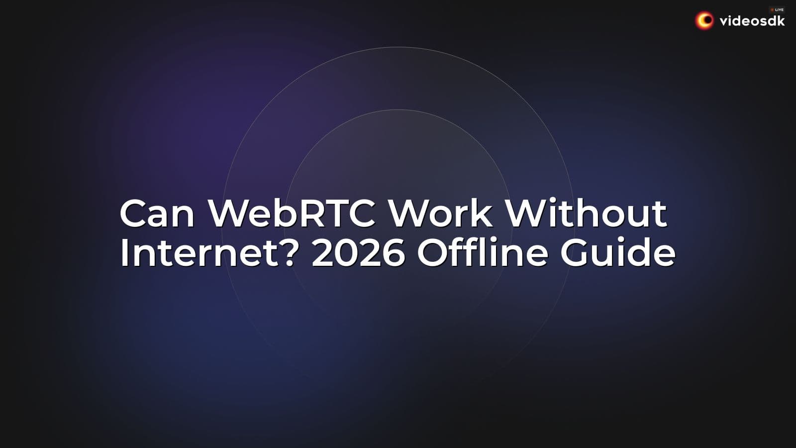Can WebRTC Work Without Internet? 2026 Offline Guide Can WebRTC Work Without Internet? 2026 Offline Guide
