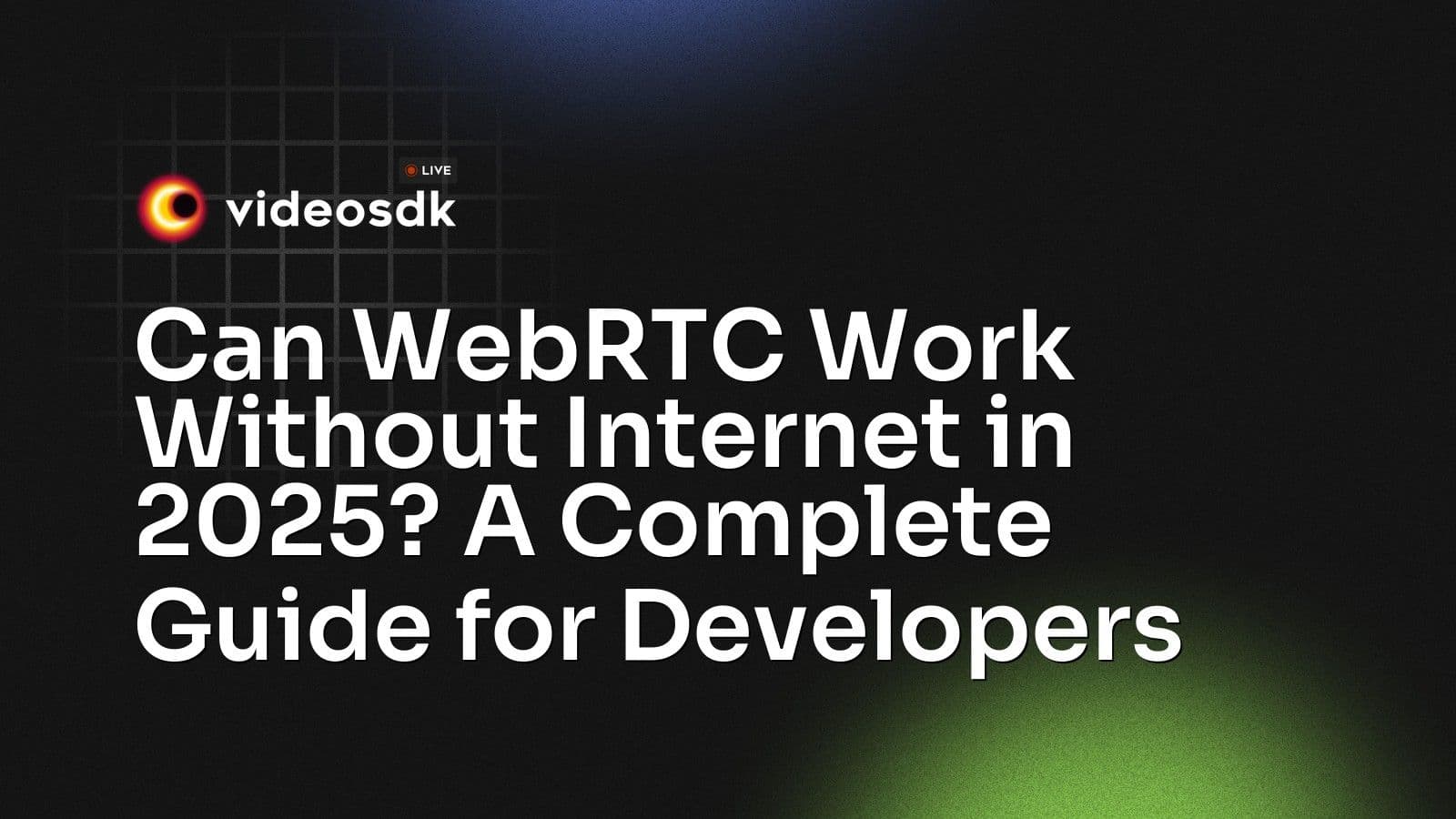 Can WebRTC Work Without Internet in 2025? A Complete Guide for Developers Can WebRTC Work Without Internet in 2025? A Complete Guide for Developers