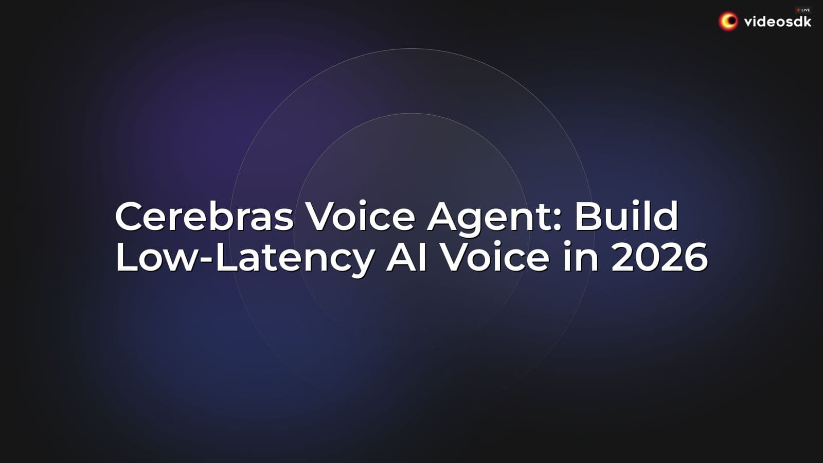 Cerebras Voice Agent: Build Low-Latency AI Voice in 2026 Cerebras Voice Agent: Build Low-Latency AI Voice in 2026