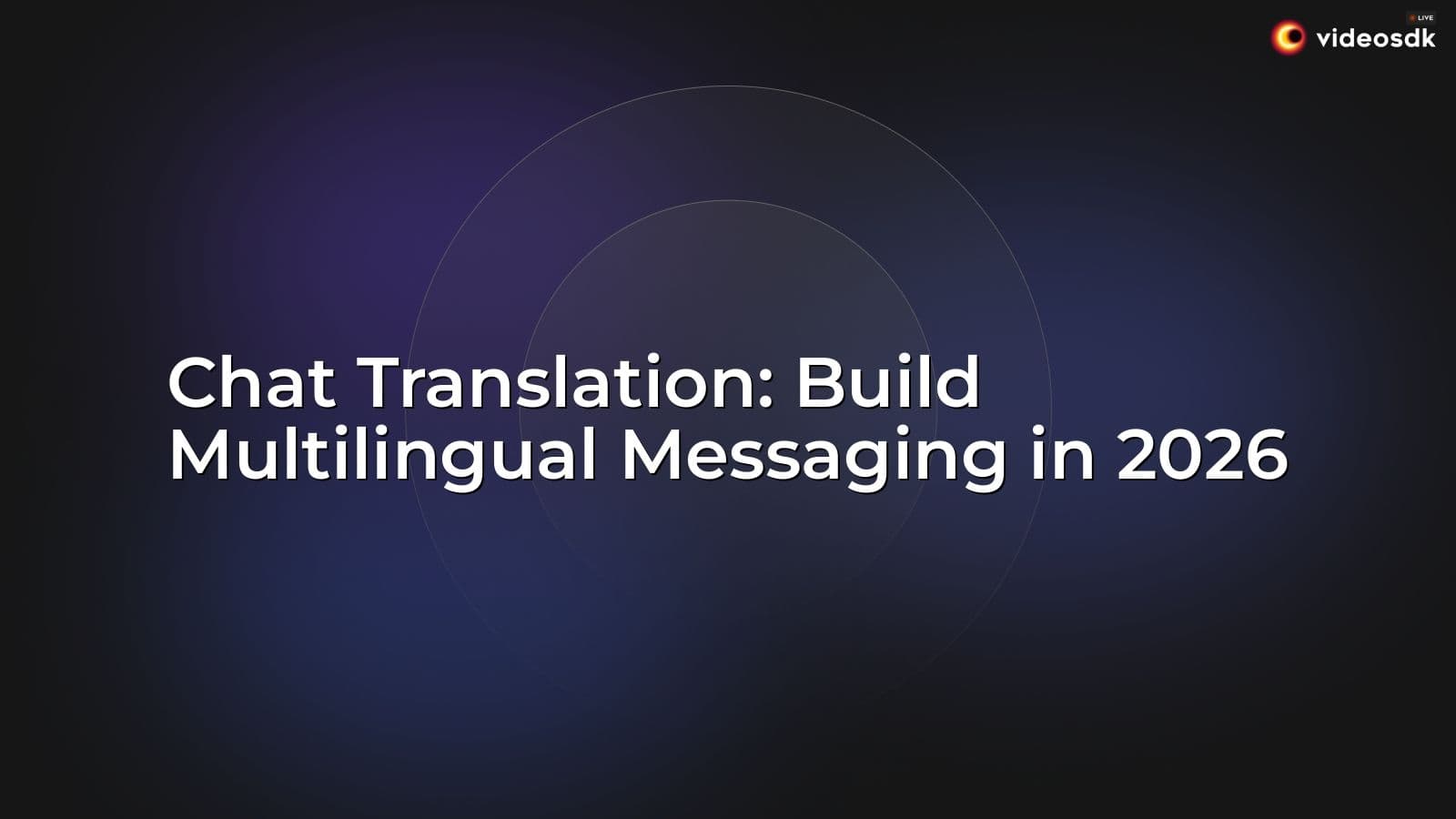 Chat Translation: Build Multilingual Messaging in 2026 Chat Translation: Build Multilingual Messaging in 2026