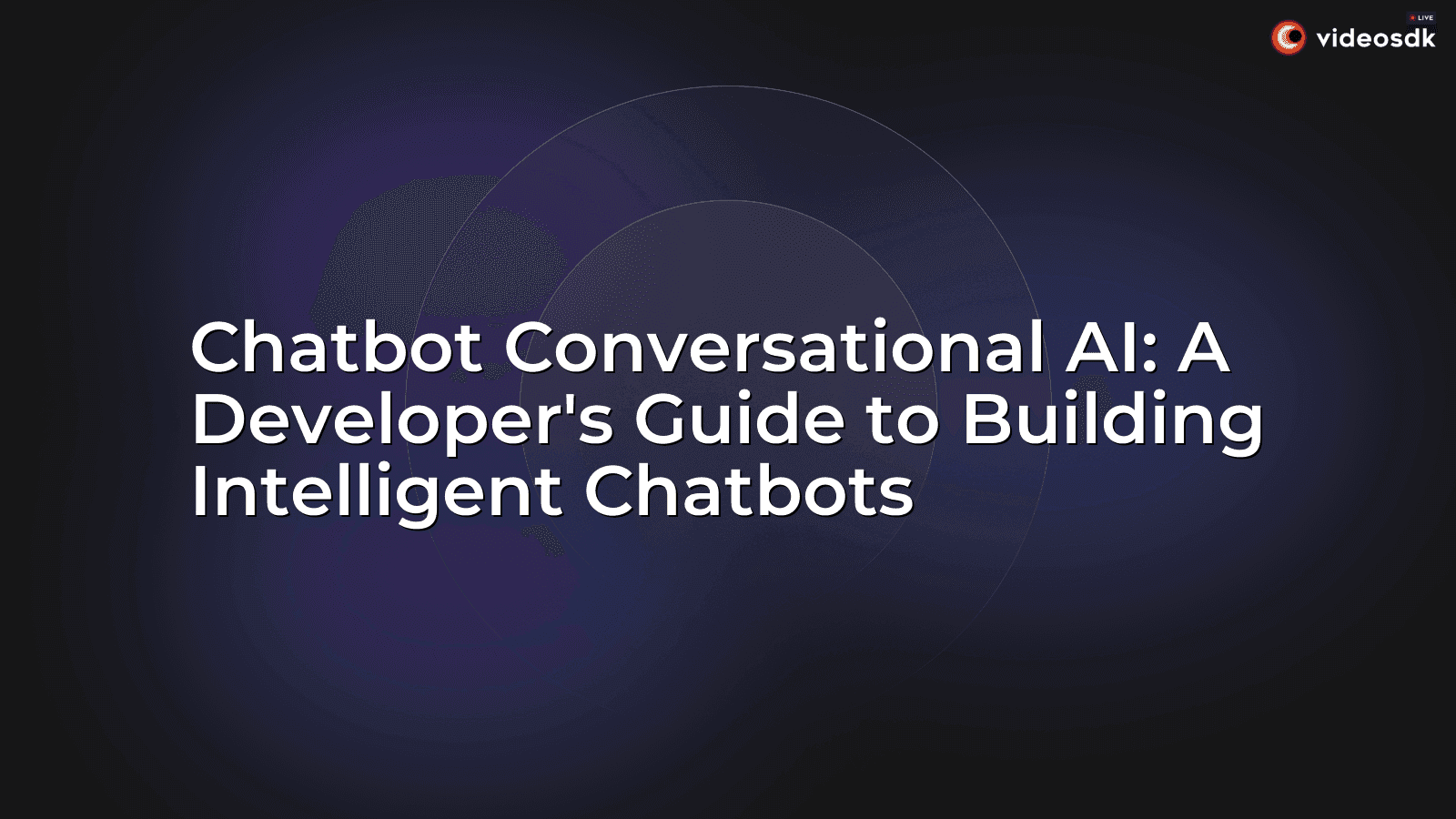 Chatbot Conversational AI: A Developer's Guide to Building Intelligent Chatbots Chatbot Conversational AI: A Developer's Guide to Building Intelligent Chatbots