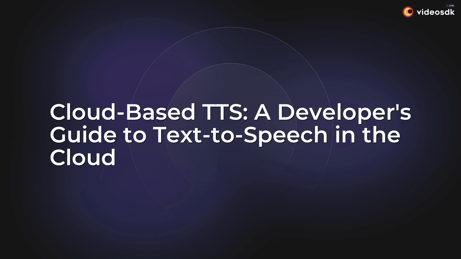 Cloud-Based TTS: A Developer's Guide to Text-to-Speech in the Cloud Cloud-Based TTS: A Developer's Guide to Text-to-Speech in the Cloud