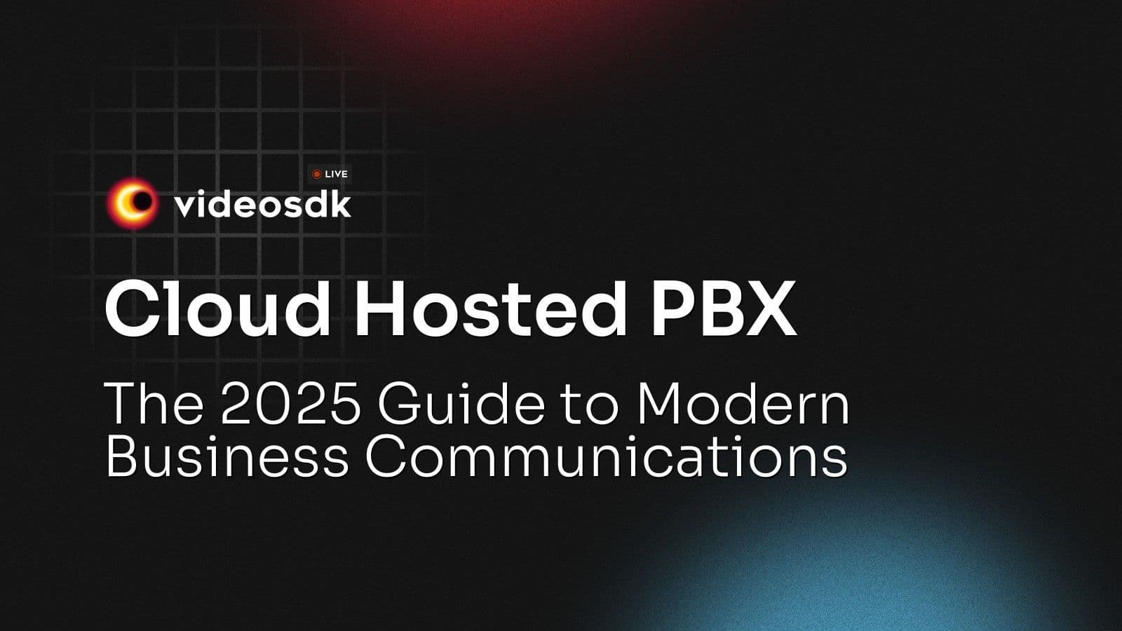 Cloud Hosted PBX: The 2025 Guide to Modern Business Communications Cloud Hosted PBX: The 2025 Guide to Modern Business Communications