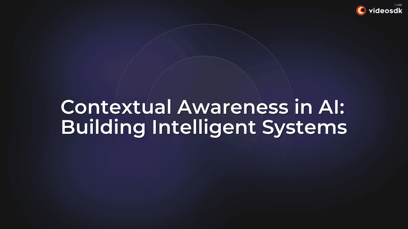 Contextual Awareness in AI: Building Intelligent Systems Contextual Awareness in AI: Building Intelligent Systems