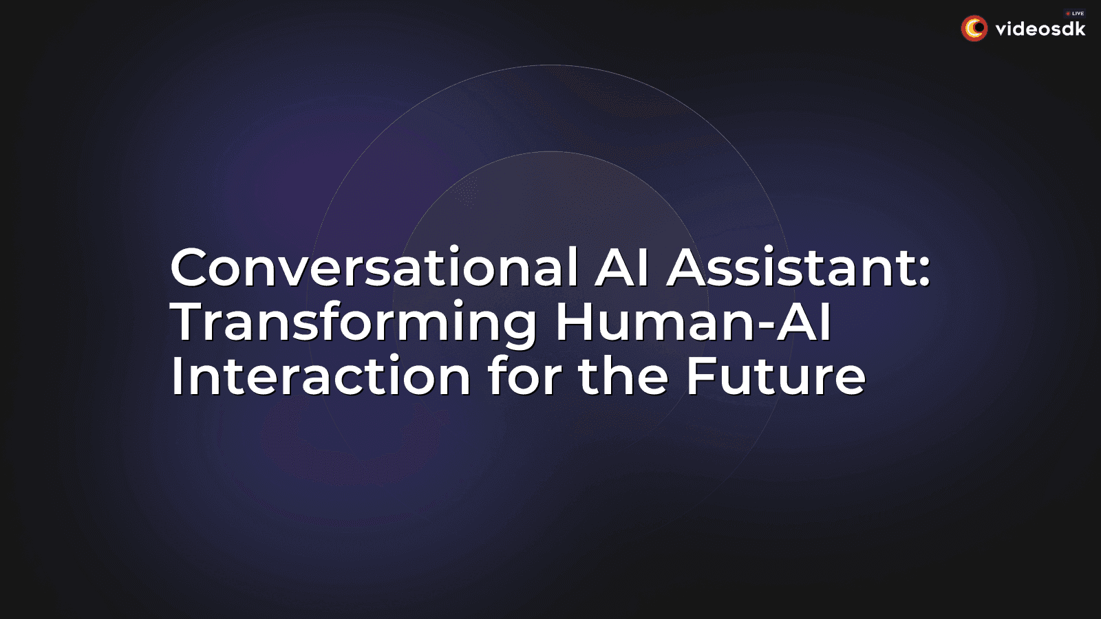 Conversational AI Assistant: Transforming Human-AI Interaction for the Future Conversational AI Assistant: Transforming Human-AI Interaction for the Future