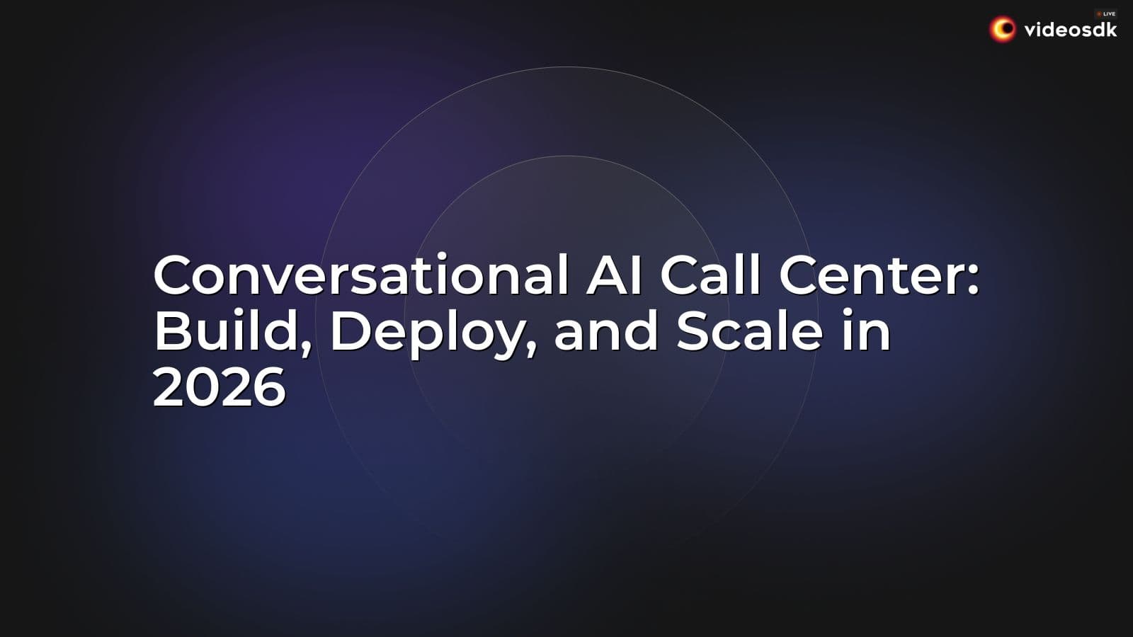 Conversational AI Call Center: Build, Deploy, and Scale in 2026 Conversational AI Call Center: Build, Deploy, and Scale in 2026