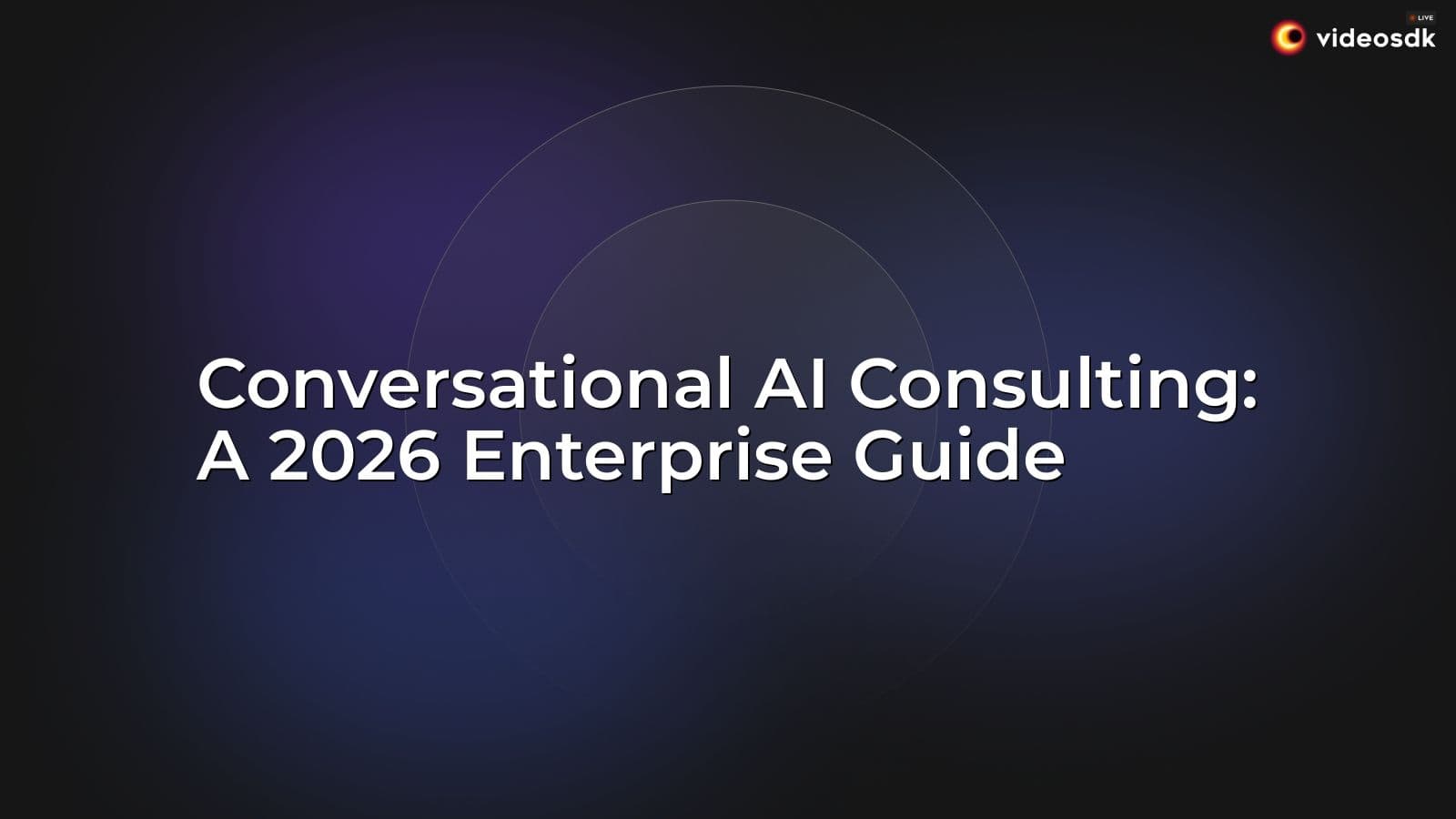 Conversational AI Consulting: A 2026 Enterprise Guide Conversational AI Consulting: A 2026 Enterprise Guide