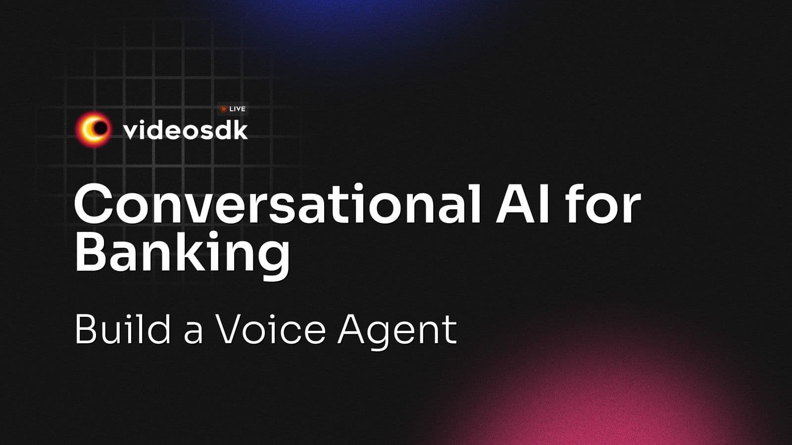 Conversational AI for Banking: Build a Voice Agent Conversational AI for Banking: Build a Voice Agent
