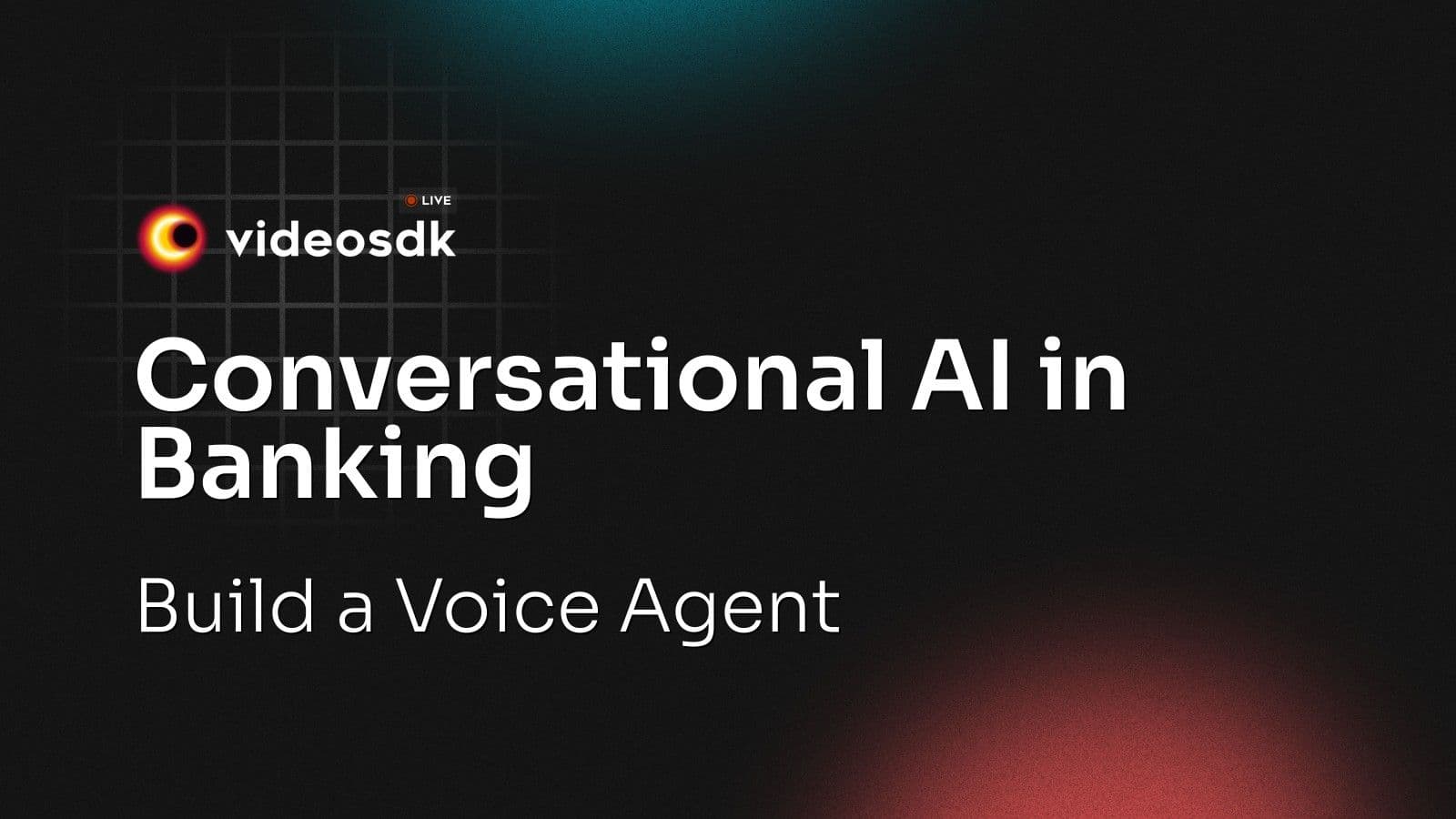 Conversational AI in Banking: Build a Voice Agent Conversational AI in Banking: Build a Voice Agent