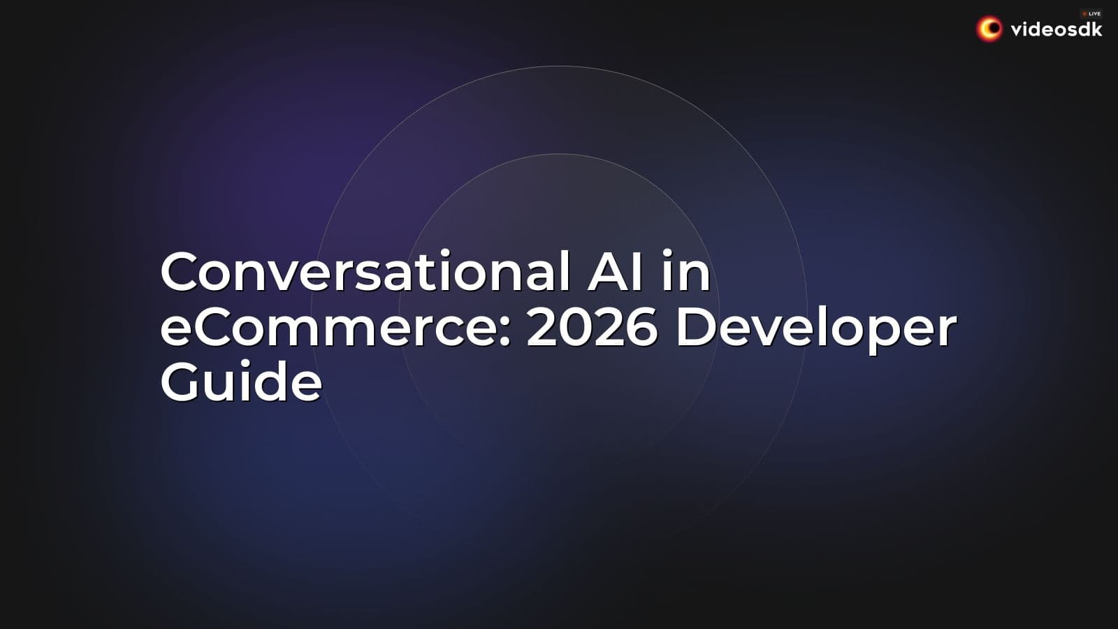 Conversational AI in eCommerce: 2026 Developer Guide Conversational AI in eCommerce: 2026 Developer Guide