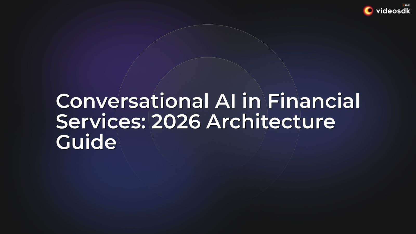 Conversational AI in Financial Services: 2026 Architecture Guide Conversational AI in Financial Services: 2026 Architecture Guide