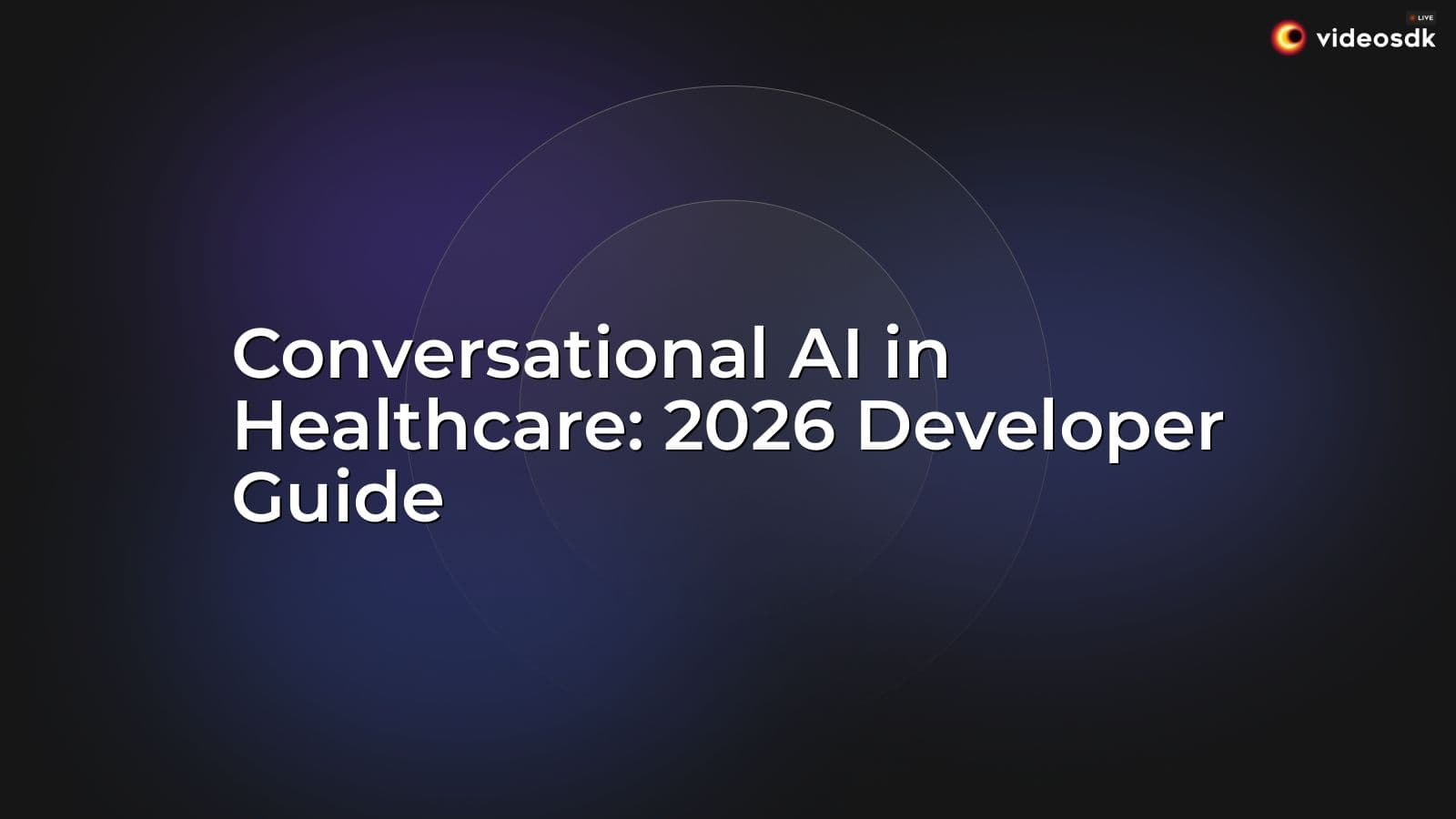 Conversational AI in Healthcare: 2026 Developer Guide Conversational AI in Healthcare: 2026 Developer Guide
