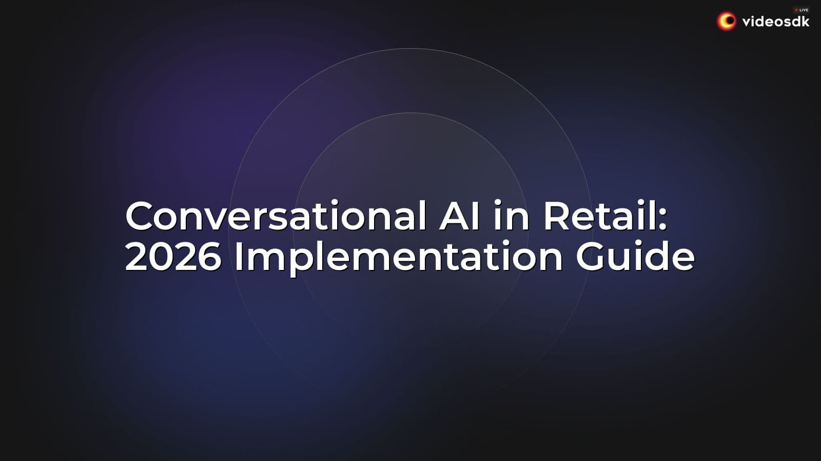 Conversational AI in Retail: 2026 Implementation Guide Conversational AI in Retail: 2026 Implementation Guide