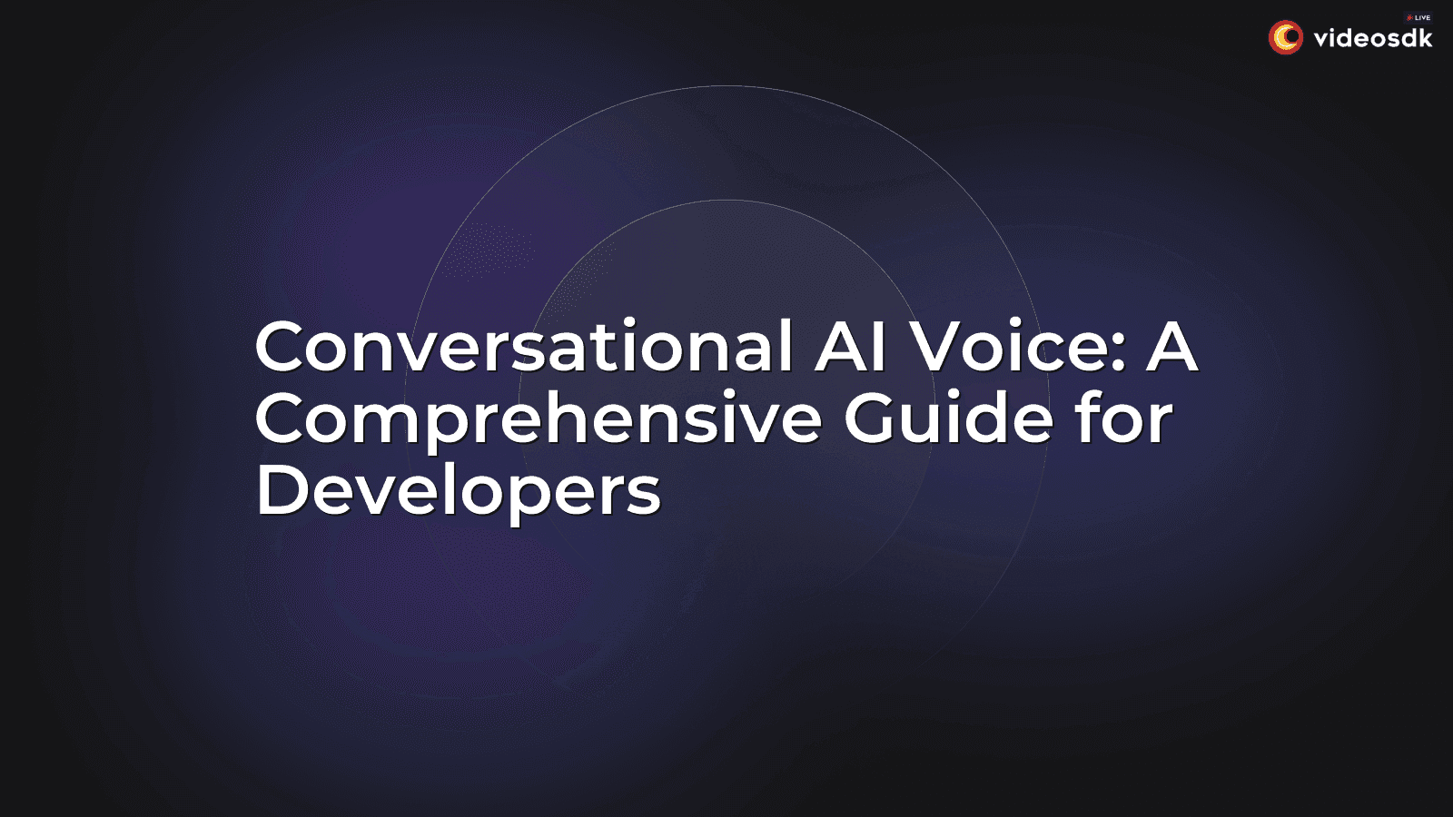 Conversational AI Voice: A Comprehensive Guide for Developers Conversational AI Voice: A Comprehensive Guide for Developers