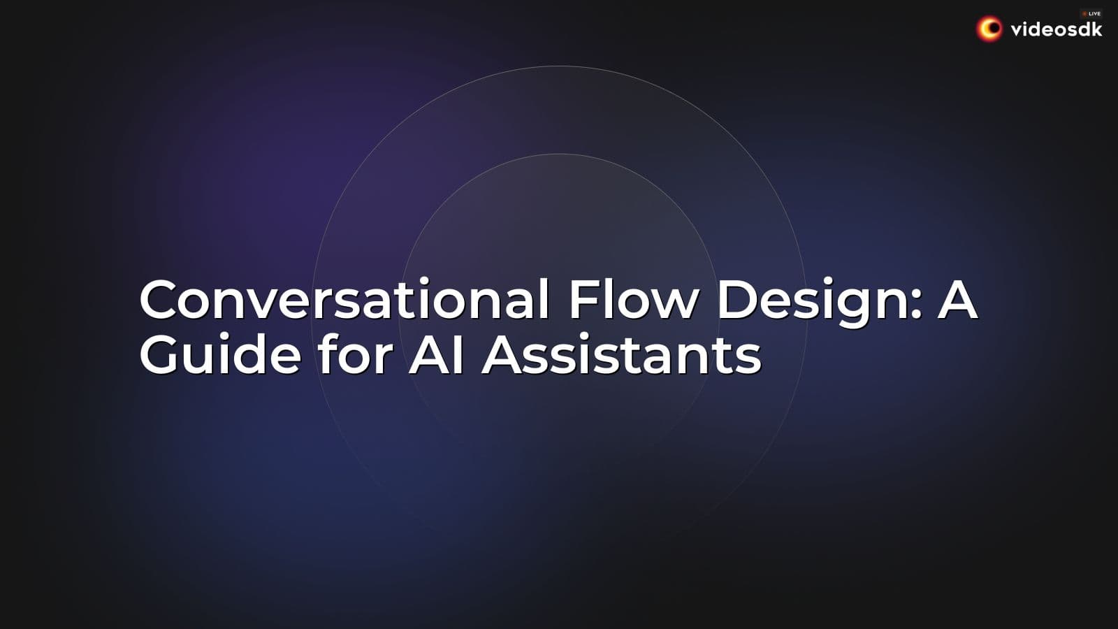 Conversational Flow Design: A Guide for AI Assistants Conversational Flow Design: A Guide for AI Assistants