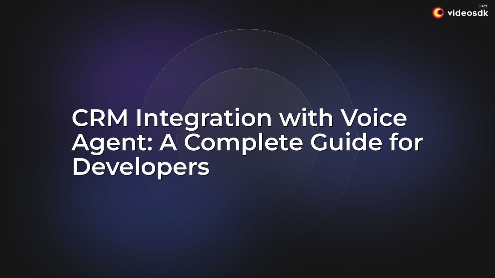 CRM Integration with Voice Agent: A Complete Guide for Developers CRM Integration with Voice Agent: A Complete Guide for Developers