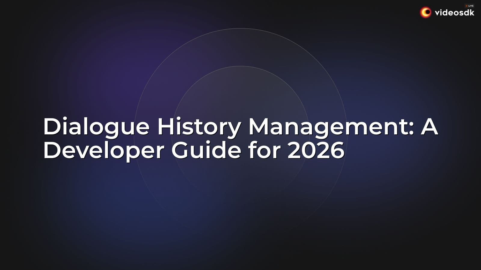 Dialogue History Management: A Developer Guide for 2026 Dialogue History Management: A Developer Guide for 2026
