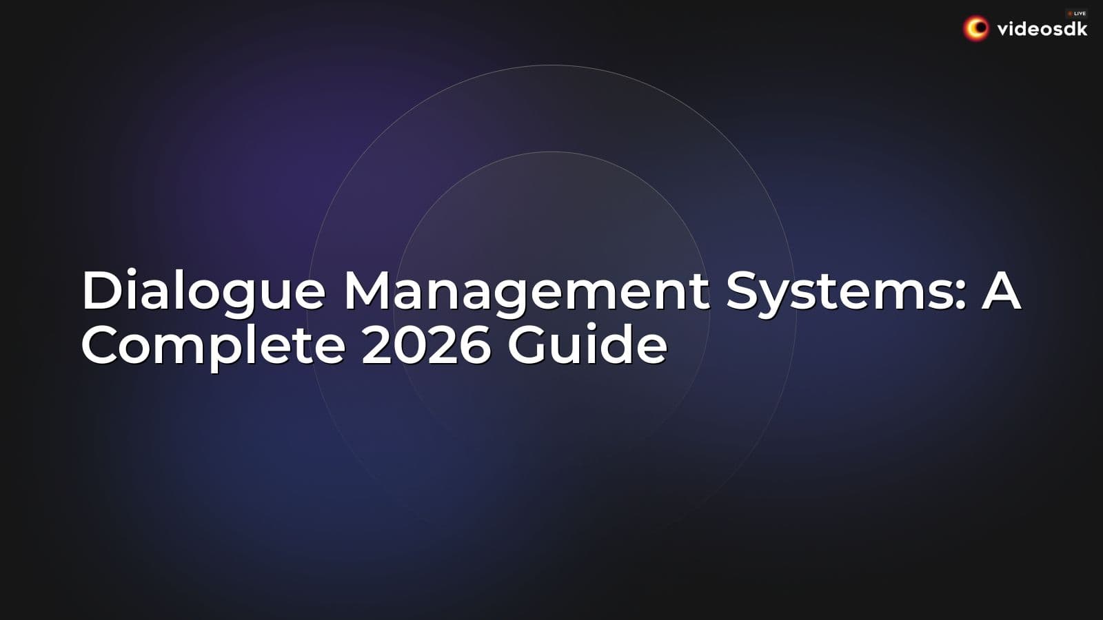 Dialogue Management Systems: A Complete 2026 Guide Dialogue Management Systems: A Complete 2026 Guide