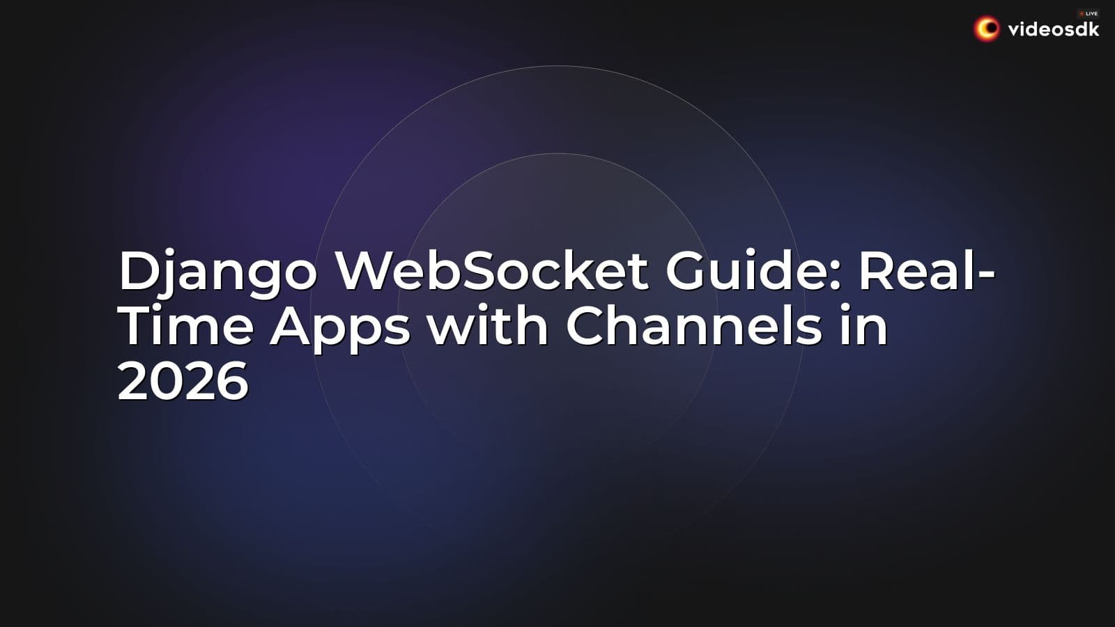 Django WebSocket Guide: Real-Time Apps with Channels in 2026 Django WebSocket Guide: Real-Time Apps with Channels in 2026