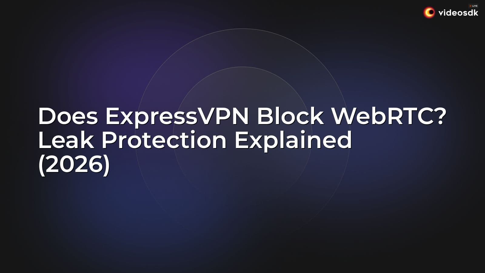 Does ExpressVPN Block WebRTC? Leak Protection Explained (2026) Does ExpressVPN Block WebRTC? Leak Protection Explained (2026)