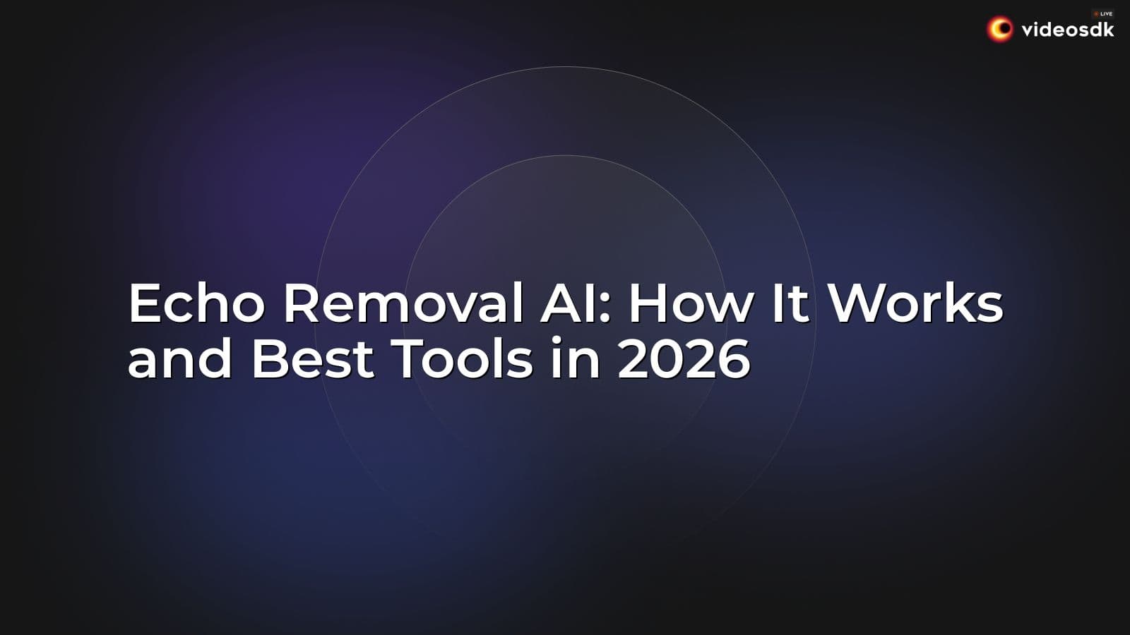 Echo Removal AI: How It Works and Best Tools in 2026 Echo Removal AI: How It Works and Best Tools in 2026