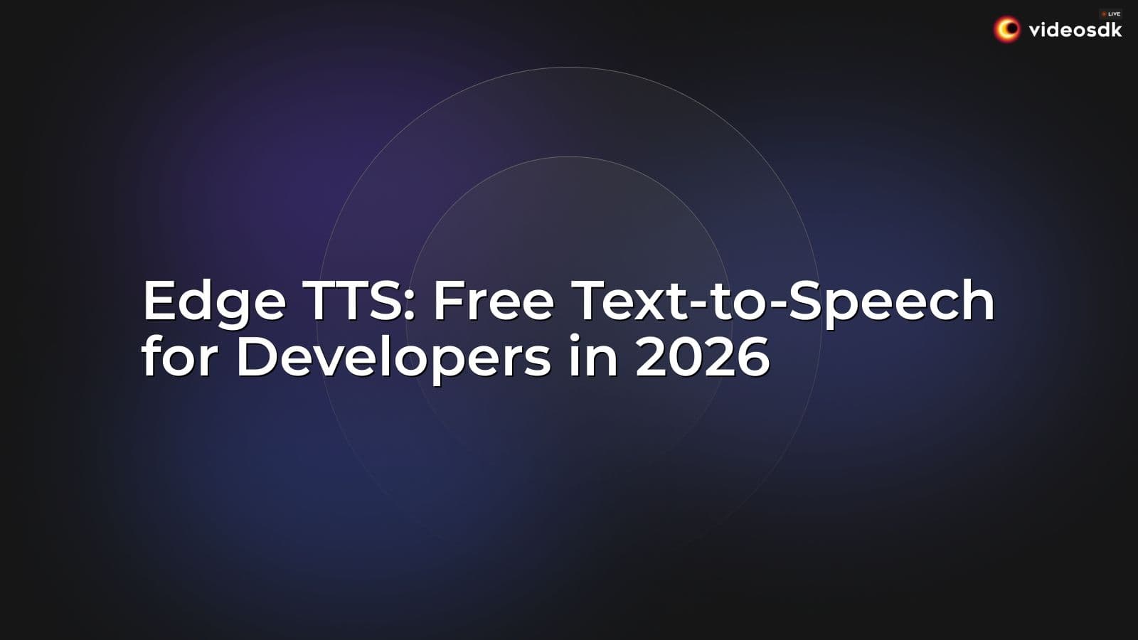 Edge TTS: Free Text-to-Speech for Developers in 2026 Edge TTS: Free Text-to-Speech for Developers in 2026