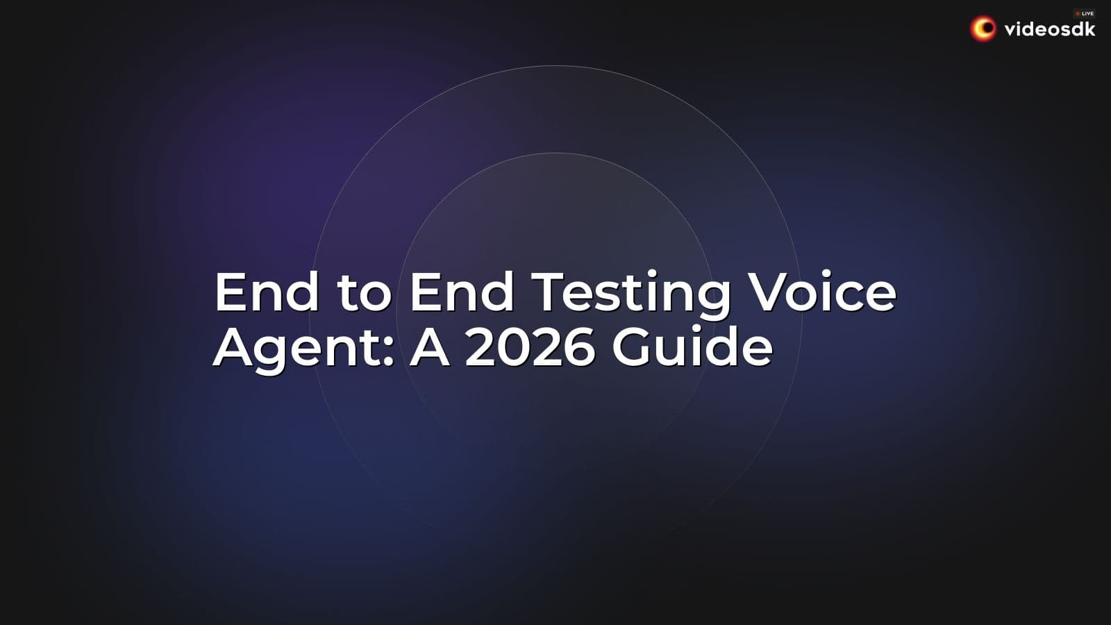 End to End Testing Voice Agent: A 2026 Guide End to End Testing Voice Agent: A 2026 Guide