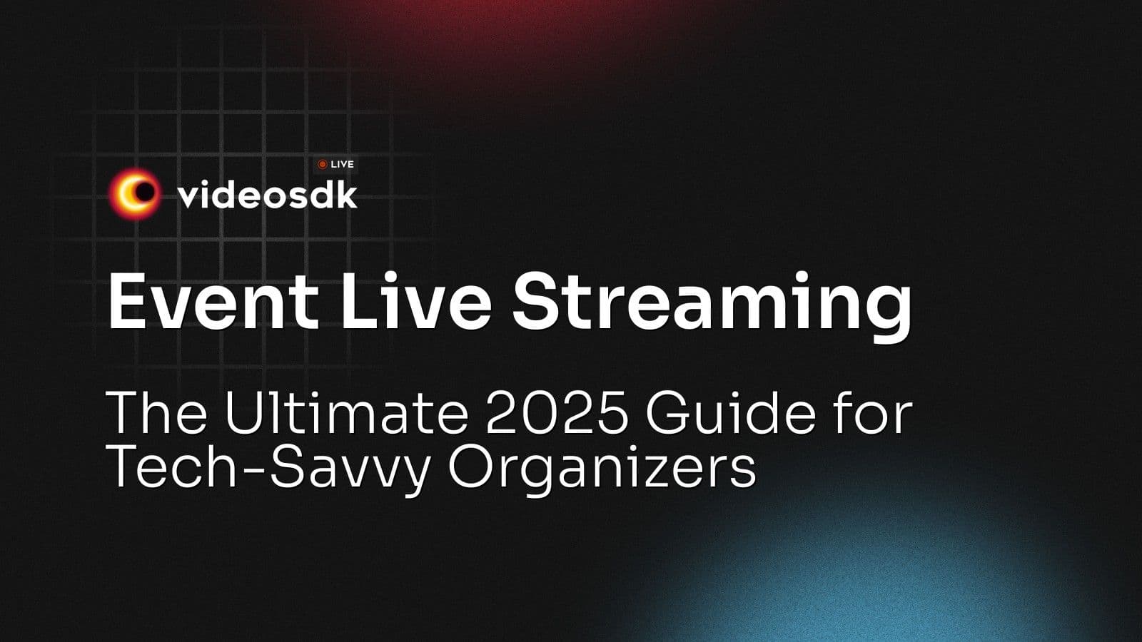 Event Live Streaming: The Ultimate 2025 Guide for Tech-Savvy Organizers Event Live Streaming: The Ultimate 2025 Guide for Tech-Savvy Organizers