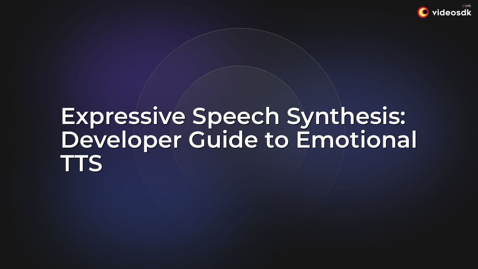 Expressive Speech Synthesis: Developer Guide to Emotional TTS Expressive Speech Synthesis: Developer Guide to Emotional TTS