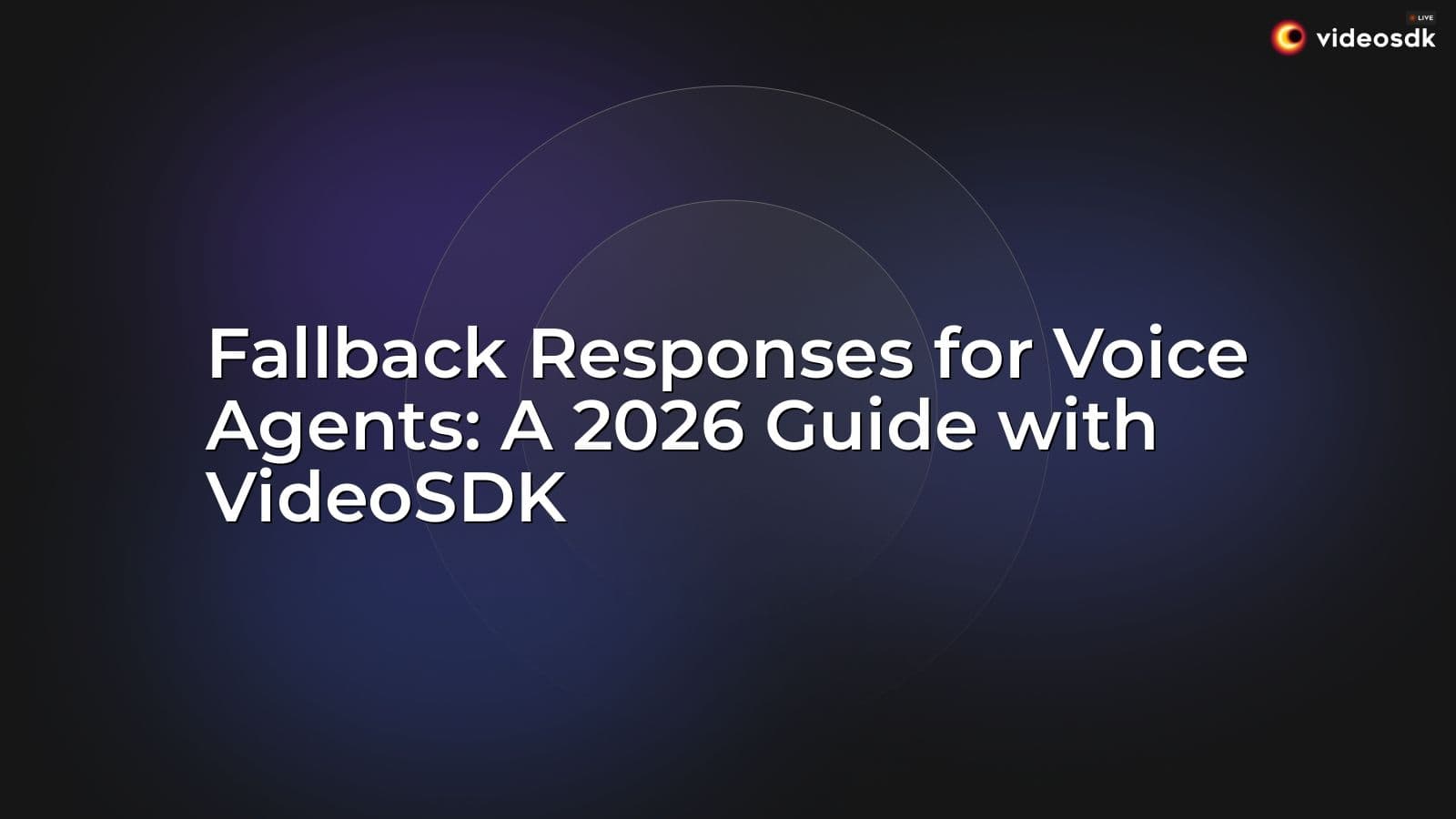 Fallback Responses for Voice Agents: A 2026 Guide with VideoSDK Fallback Responses for Voice Agents: A 2026 Guide with VideoSDK