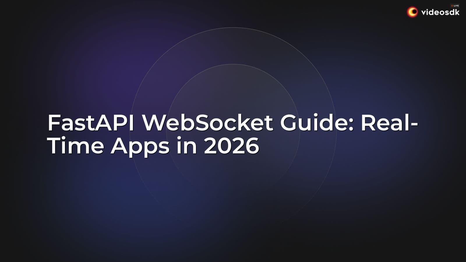 FastAPI WebSocket Guide: Real-Time Apps in 2026 FastAPI WebSocket Guide: Real-Time Apps in 2026