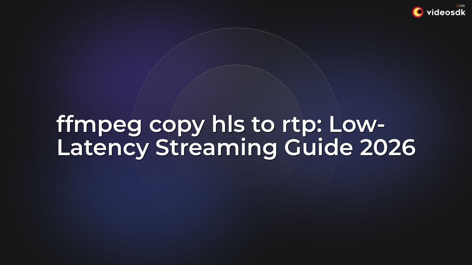 ffmpeg copy hls to rtp: Low-Latency Streaming Guide 2026 ffmpeg copy hls to rtp: Low-Latency Streaming Guide 2026