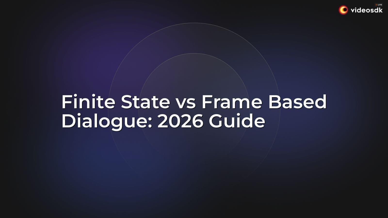 Finite State vs Frame Based Dialogue: 2026 Guide Finite State vs Frame Based Dialogue: 2026 Guide