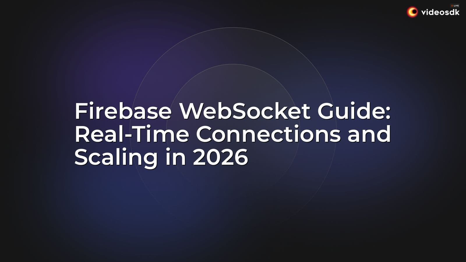 Firebase WebSocket Guide: Real-Time Connections and Scaling in 2026 Firebase WebSocket Guide: Real-Time Connections and Scaling in 2026