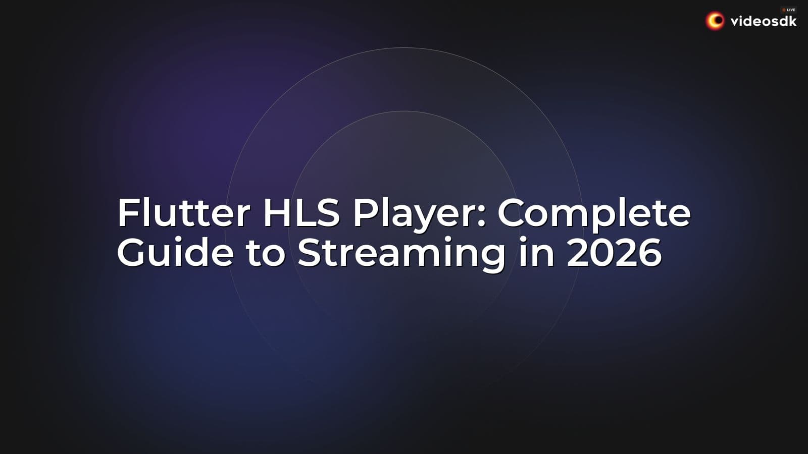 Flutter HLS Player: Complete Guide to Streaming in 2026 Flutter HLS Player: Complete Guide to Streaming in 2026