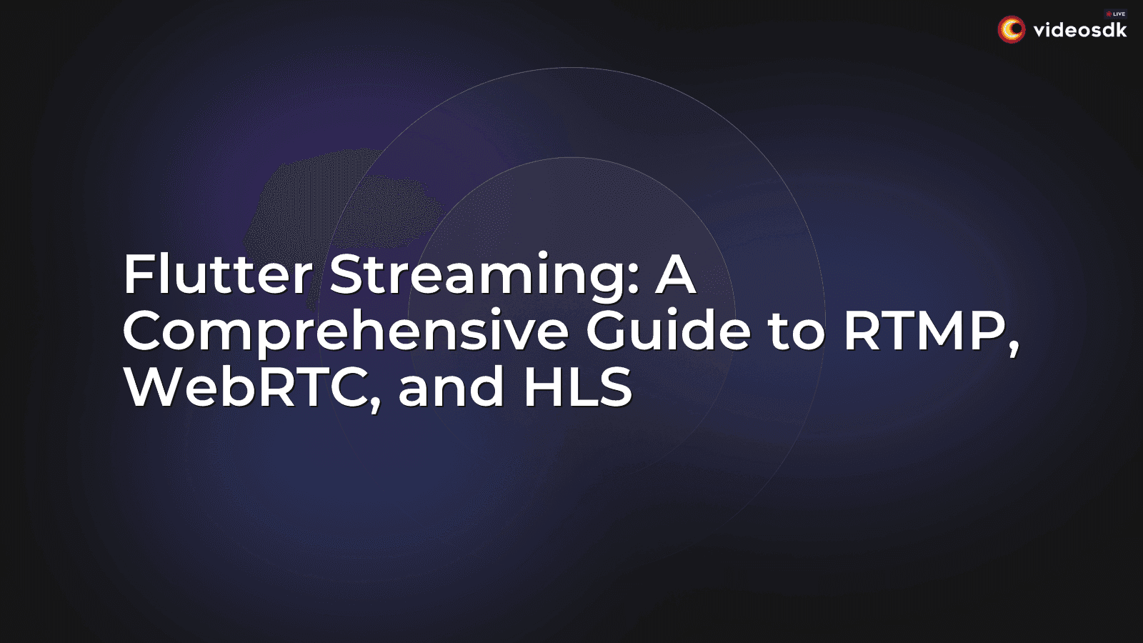 Flutter Streaming: A Comprehensive Guide to RTMP, WebRTC, and HLS Flutter Streaming: A Comprehensive Guide to RTMP, WebRTC, and HLS