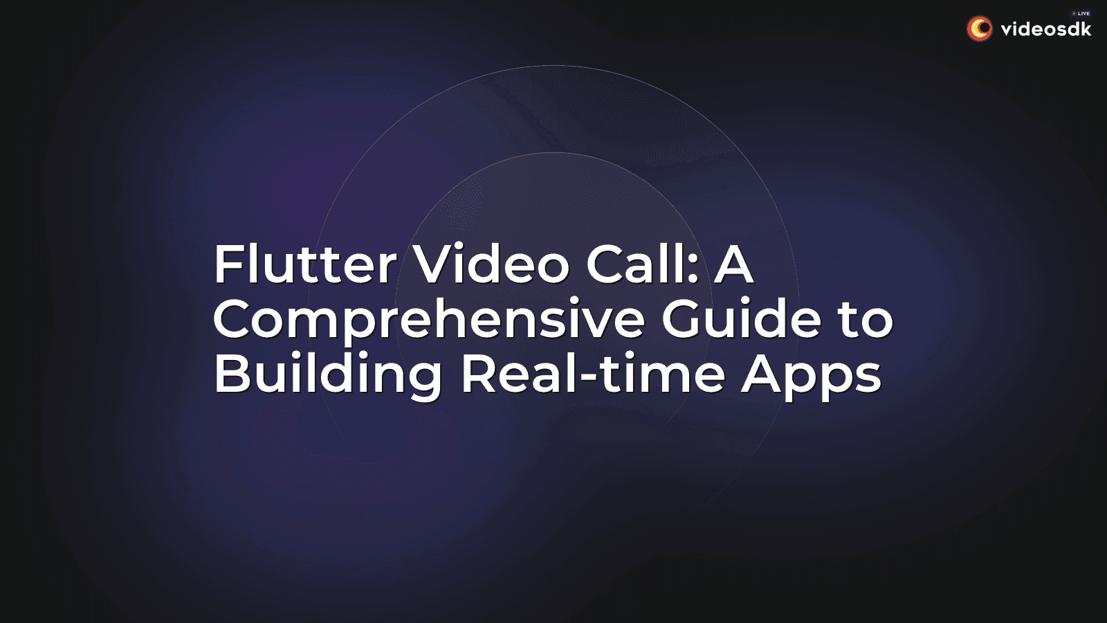 Flutter Video Call: A Comprehensive Guide to Building Real-time Apps Flutter Video Call: A Comprehensive Guide to Building Real-time Apps
