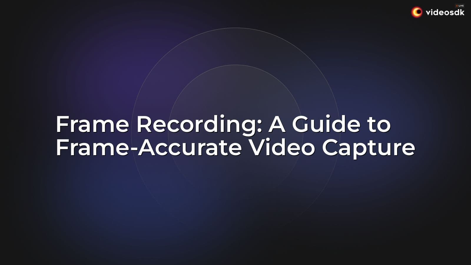 Frame Recording: A Guide to Frame-Accurate Video Capture Frame Recording: A Guide to Frame-Accurate Video Capture