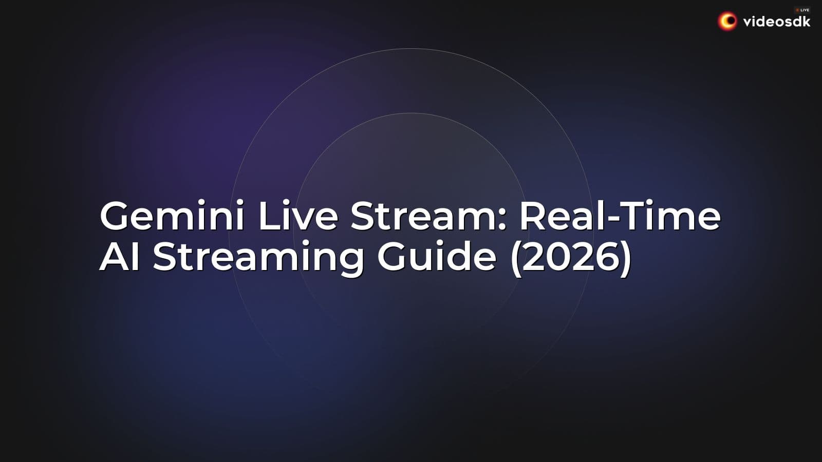 Gemini Live Stream: Real-Time AI Streaming Guide (2026) Gemini Live Stream: Real-Time AI Streaming Guide (2026)
