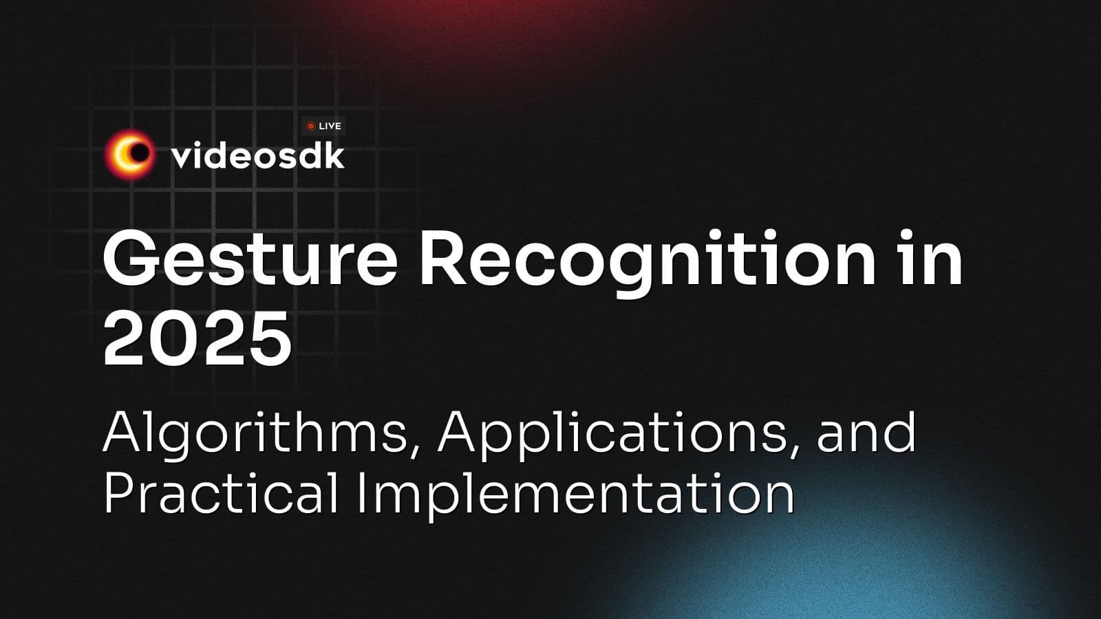 Gesture Recognition in 2025: Algorithms, Applications, and Practical Implementation Gesture Recognition in 2025: Algorithms, Applications, and Practical Implementation