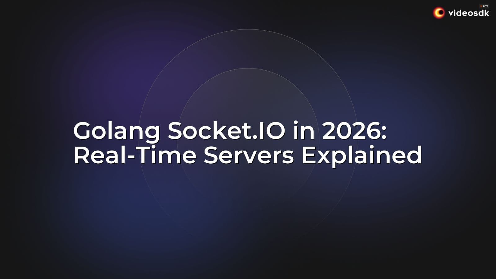 Golang Socket.IO in 2026: Real-Time Servers Explained Golang Socket.IO in 2026: Real-Time Servers Explained