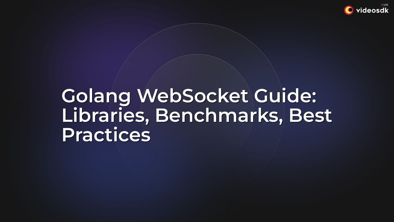 Golang WebSocket Guide: Libraries, Benchmarks, Best Practices Golang WebSocket Guide: Libraries, Benchmarks, Best Practices
