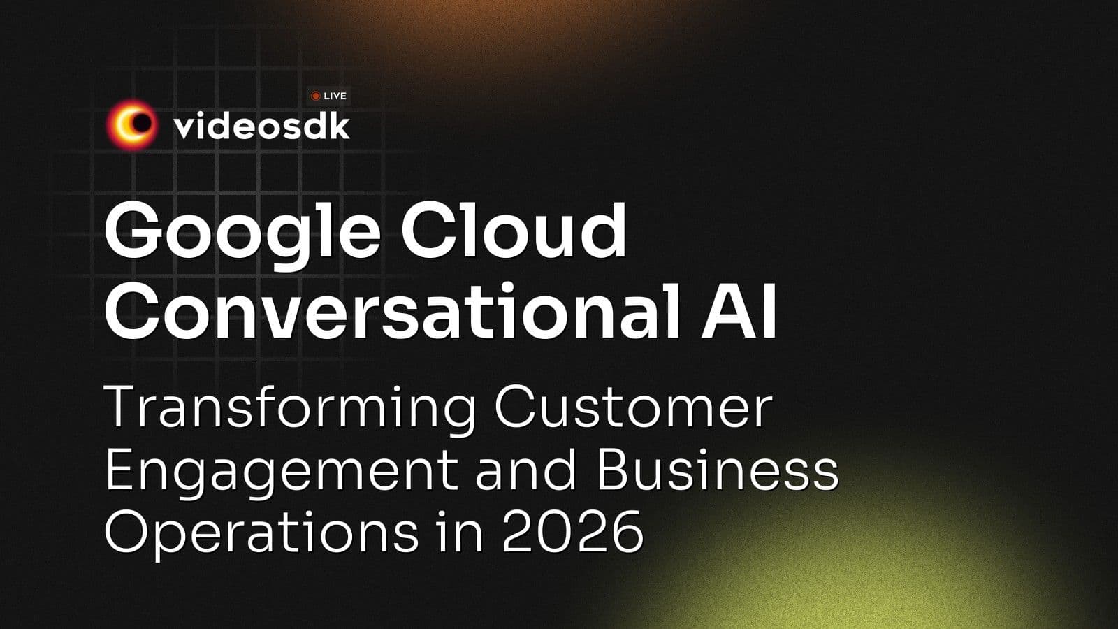 Google Cloud Conversational AI: Transforming Customer Engagement and Business Operations in 2026 Google Cloud Conversational AI: Transforming Customer Engagement and Business Operations in 2026