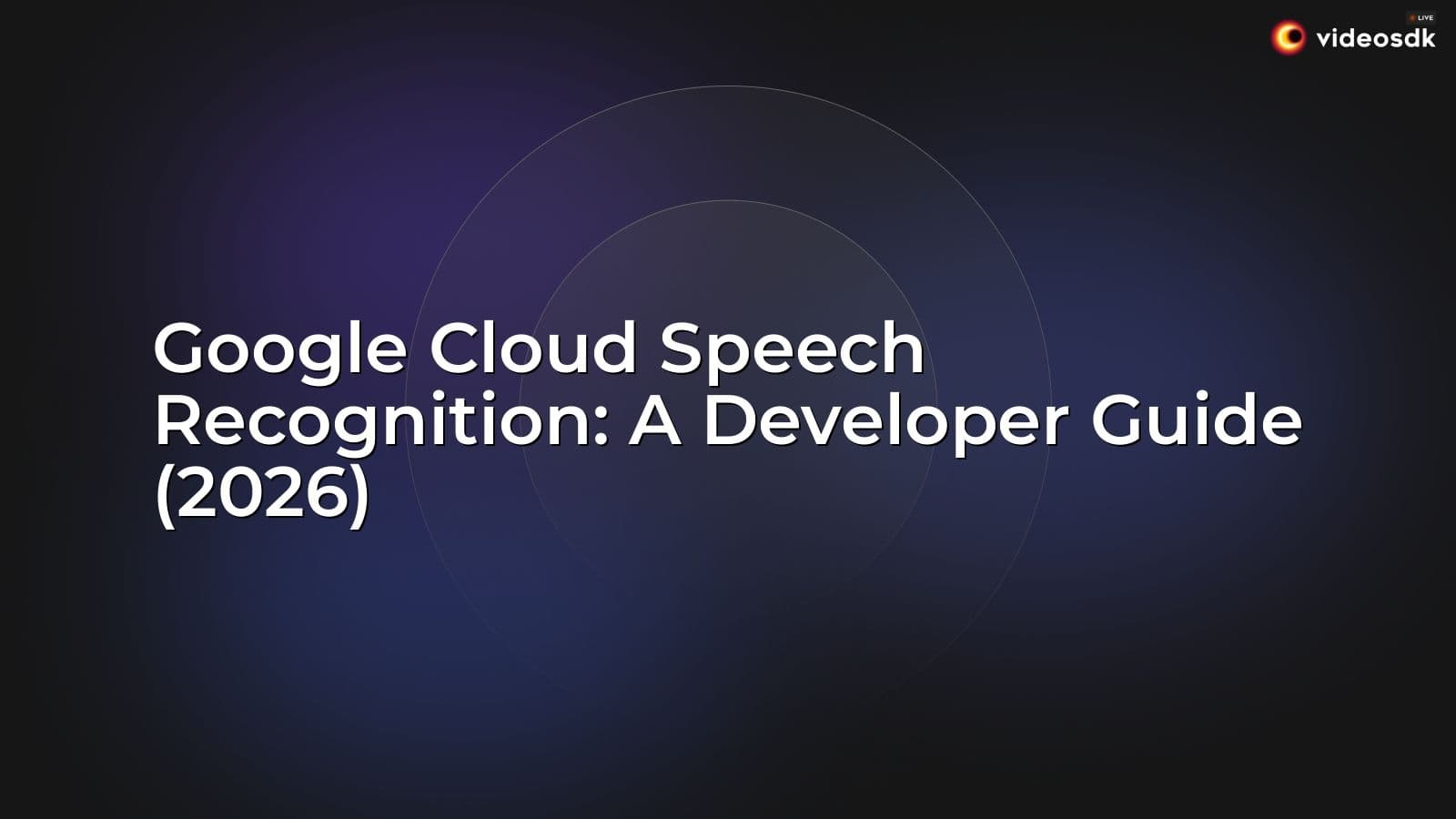 Google Cloud Speech Recognition: A Developer Guide (2026) Google Cloud Speech Recognition: A Developer Guide (2026)