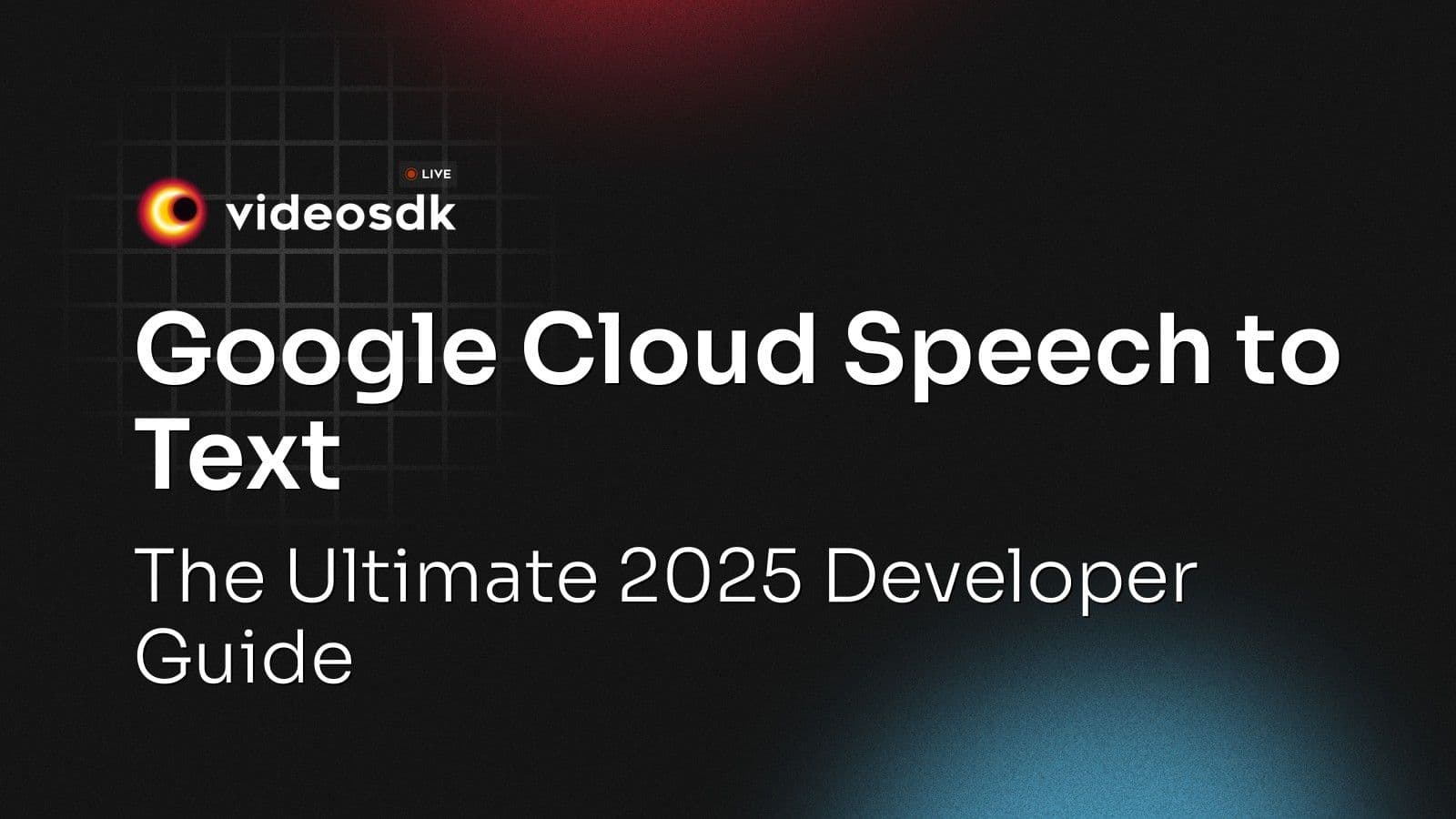 Google Cloud Speech to Text: The Ultimate 2025 Developer Guide Google Cloud Speech to Text: The Ultimate 2025 Developer Guide