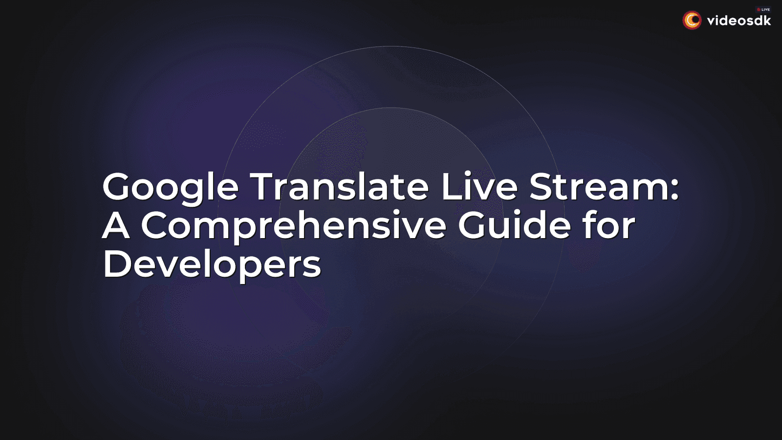 Google Translate Live Stream: A Comprehensive Guide for Developers Google Translate Live Stream: A Comprehensive Guide for Developers