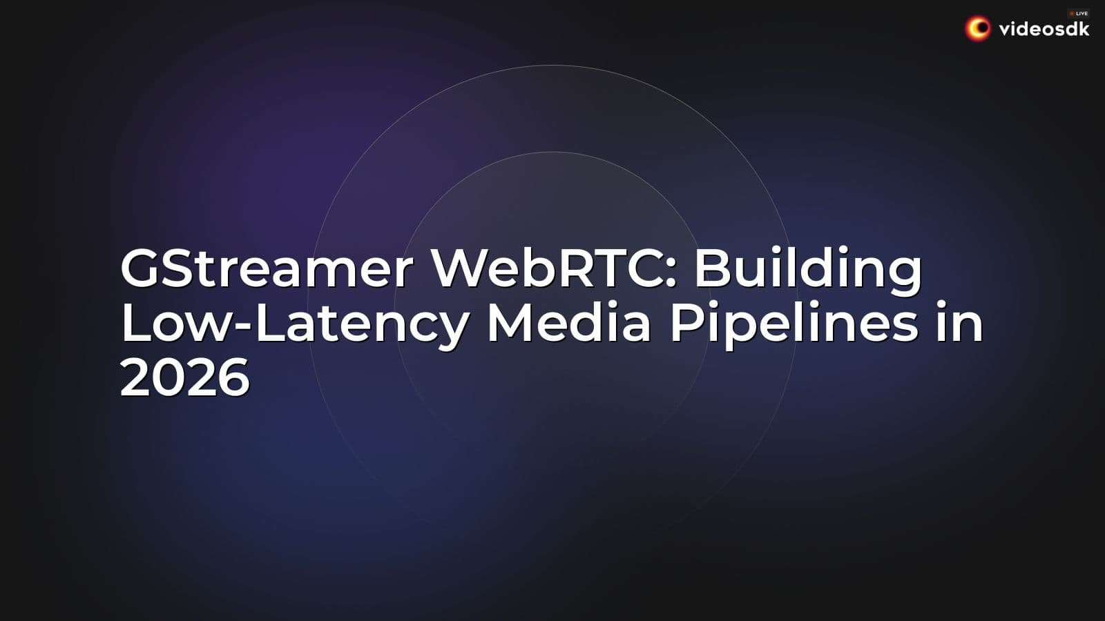 GStreamer WebRTC: Building Low-Latency Media Pipelines in 2026 GStreamer WebRTC: Building Low-Latency Media Pipelines in 2026